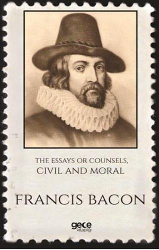 The Essays Or Counsels Cıvıl and Moral Francis Bacon