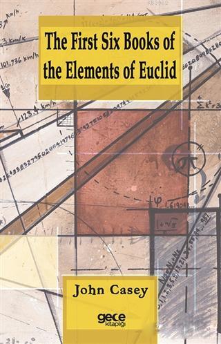 The First Six Books of the Elements of Euclid John Casey