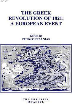 The Greek Revolution Of 1821:A European Event Edited by Petros Pizania