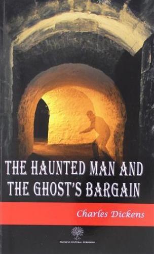 The Haunted Man and The Ghost's Bargain Charles Dickens