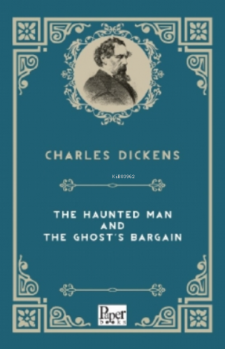 The Haunted Man And The Ghost's Bargain Charles Dickens