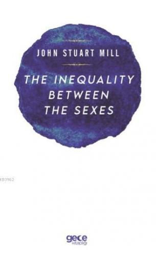The Inequalıty Between The Sexes John Stuart Mill
