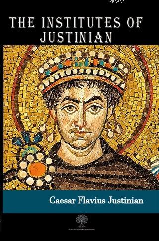 The Institutes of Justinian Caesar Flavius Justinian