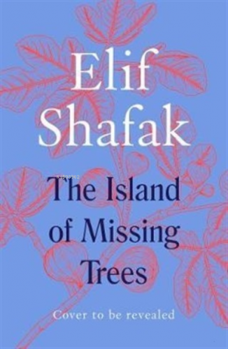 The Island of Missing Trees Elif Şafak