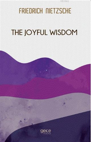 The Joyful Wisdom Friedrich Wilhelm Nietzsche