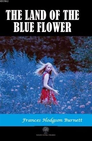 The Land of the Blue Flower Frances Hodgson Burnett