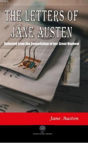The Letters of Jane Austen Selected From the Compilation of her Great 