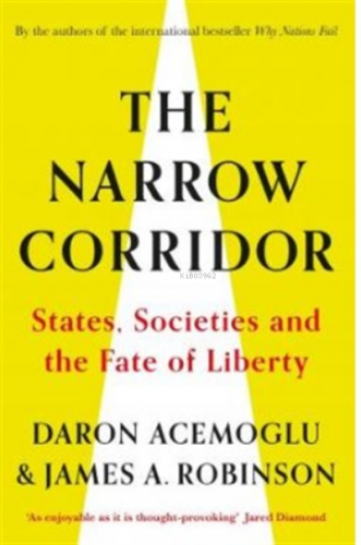 The Narrow Corridor : States, Societies, And The Fate Of Liberty