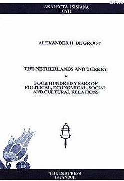 The Netherlands And Turkey Four Hundred Years Of Political, Economical, Social And Cultural Relation