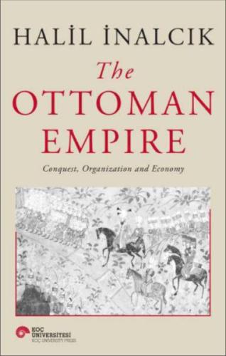 The Ottoman Empire - Conquest, Organization And Economy Halil İnalcık
