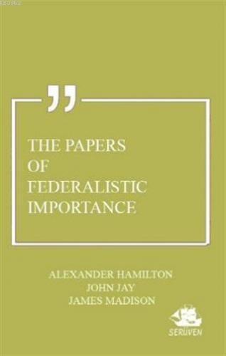 The Papers of Federalistic Importance Alexander Hamilton