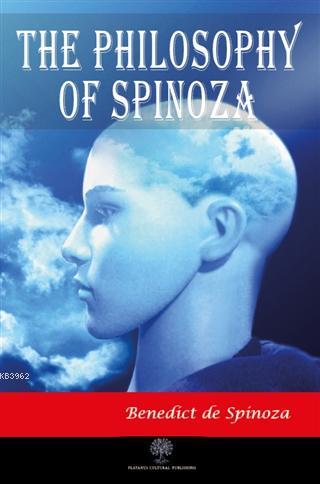 The Philosophy of Spinoza Benedict de Spinoza