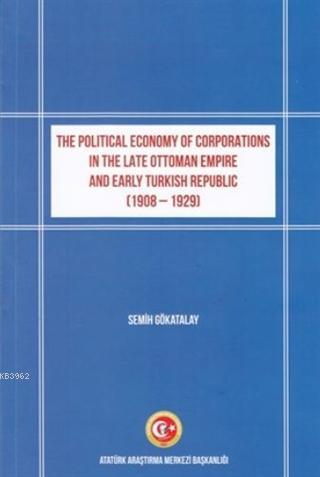 The Political Economy of Corporations in the Late Ottoman Empire and Early Turkish Republic