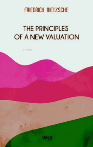 The Principles Of Valuation Friedrich Nietzsche