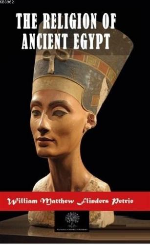 The Religion of Ancient Egypt William Matthew Flinders Petrie