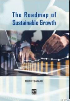 The Roadmap of Sustainable Growth Mehmet Çanakçı