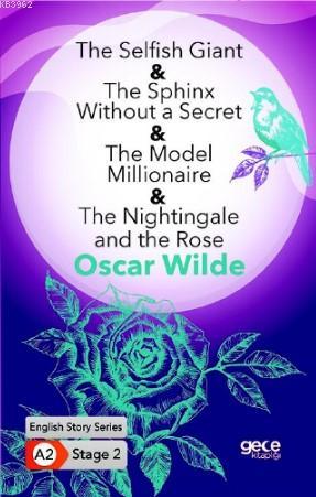 The Selfish Giant-The Sphinx Without a Secret-The Model Millionaire; The Nightingale and the Rose/ İngilizce Hikayeler A2 Stage 2