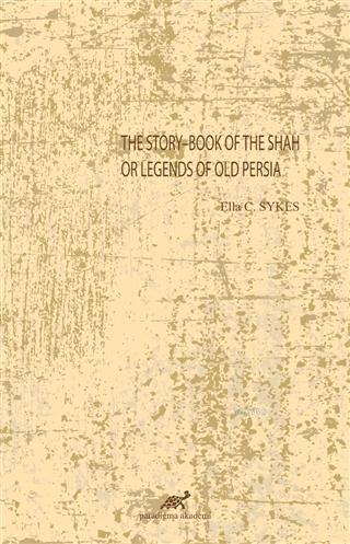The Story-Book Of The Shah Or Legends Of Old Persia