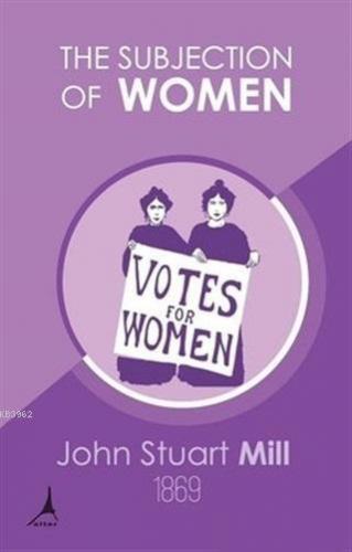 The Subjection of Women John Stuart Mill