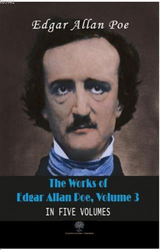 The Works Of Edgar Allan Poe, Volume 3 In Five Volumes