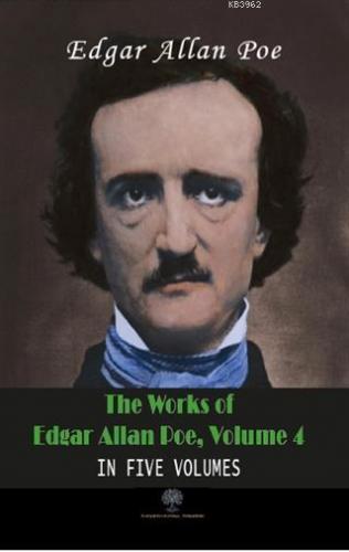 The Works Of Edgar Allan Poe, Volume 4 In Five Volumes