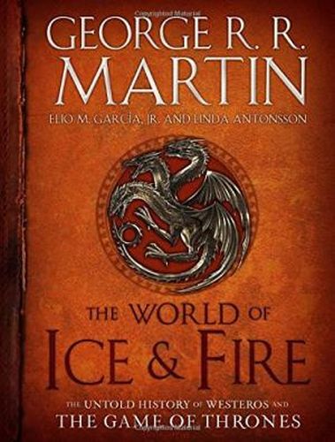 The World of Ice and Fire: The Untold History of Westeros and the Game