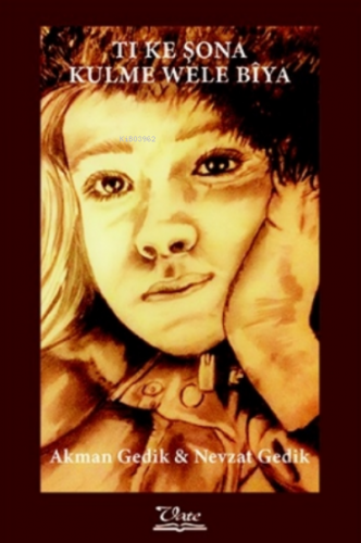 Ti Ke Şona, Kulme Wele Bîya Akman Gedik Nevzat Gedik