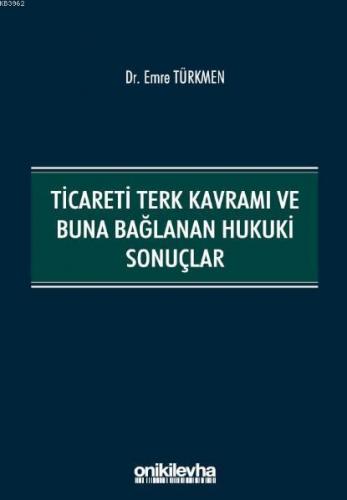 Ticareti Terk Kavramı ve Buna Bağlanan Hukuki Sonuçlar Emre Türkmen