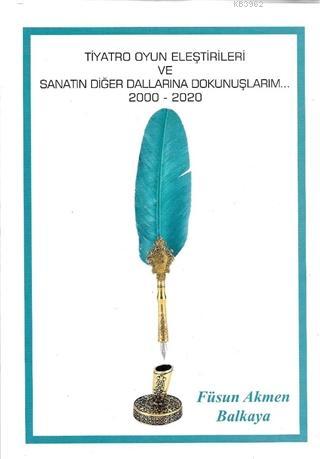 Tiyatro Oyun Eleştirileri ve Sanatın Diğer Dallarına Dokunuşlarım (2000-2020)