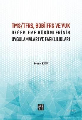 TMS/TFRS, BOBİ FRS ve VUK Değerleme Hükümlerinin Uygulamaları ve Farkl
