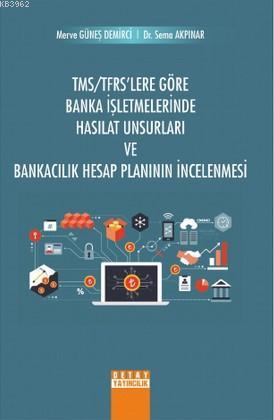 TMS/TFRS'Lere Göre Banka İşletmelerinde Hasılat Unsurları ve Bankacılık Hesap Planının İncelenmesi