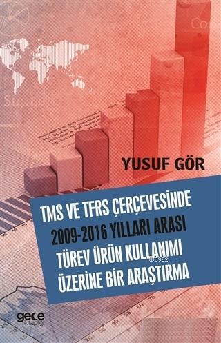 TMS ve TFRS Çerçevesinde 2009-2016 Yılları Aarası Türev Ürün Kullanımı Üzerine Bir Araştırma