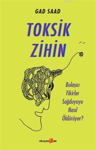 Toksik Zihin; Bulaşıcı Fikirler Sağduyuyu Nasıl Öldürüyor?