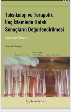Toksikoloji ve Terapötik İlaç İzleminde Hatalı Sonuçların Değerlendirilmesi; Kapsamlı Kılavuz