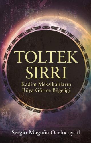 Toltek Sırrı  Kadim Meksikalıların Rüya Görme Bilgeliği