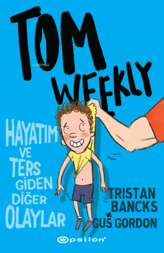 Tom Weekly : Hayatım ve Ters Giden Diğer Olaylar Tristan Bancks