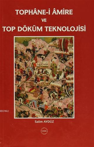 Tophane-i Amire ve Top Döküm Teknolojisi Salim Aydüz