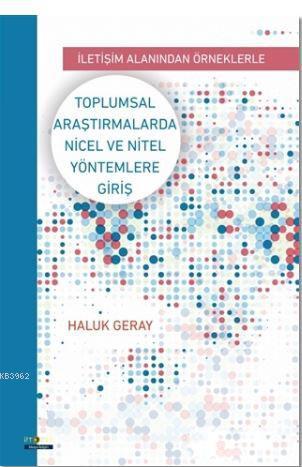 Toplumsal Araştırmalarda Nicel ve Nitel Yöntemlere Giriş; İletişim Alanından Örneklerle