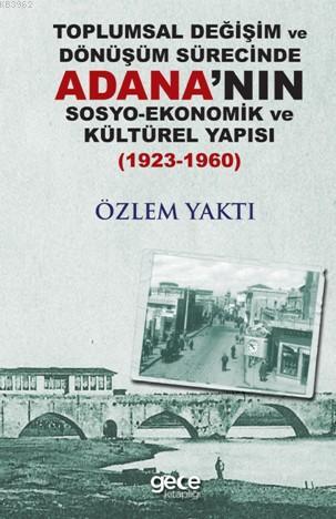 Toplumsal Değişim ve Dönüşüm Sürecinde Adana'nın Sosyo-Ekonomik Kültür