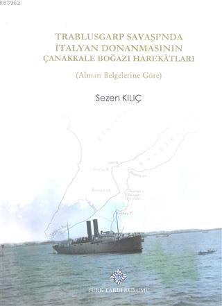 Trablusgarp Savaşı'nda İtalyan Donanmasının Çanakkale Boğazı Harekatları Alman Belglerine Göre