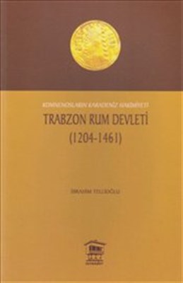 Trabzon Rum Devleti (1204-1461) Komnenosların Karadeniz Hakimiyeti İbr