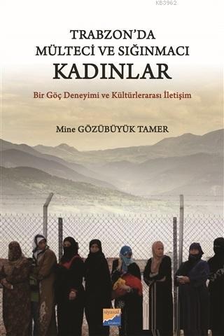 Trabzon'da Mülteci ve Sığınmacı Kadınlar Bir Göç Deneyimi ve Kültürlerarası İletişim