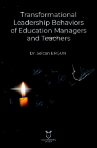 Transformational Leadership Behaviors of Education Managers and Teachers