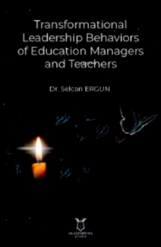 Transformational Leadership Behaviors of Education Managers and Teache