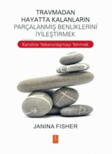 Travmadan Hayatta Kalanların Benliklerini İyileştirmek ;Healing the Fragmented Selves of Trauma Survivors