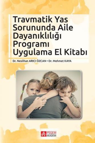 Travmatik Yas Sorununda Aile Dayanıklığı Programı Uygulama El Kitabı M