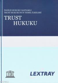Trust Hukuku İngiliz Hukuku Kaynaklı Trust Hukukun Temel İlkeleri