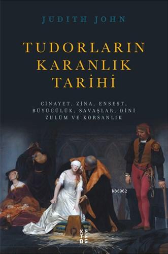 Tudorların Karanlık Tarihi Judith John