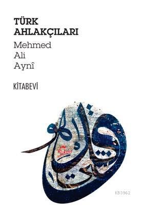 Türk Ahlakçıları Mehmed Ali Ayni
