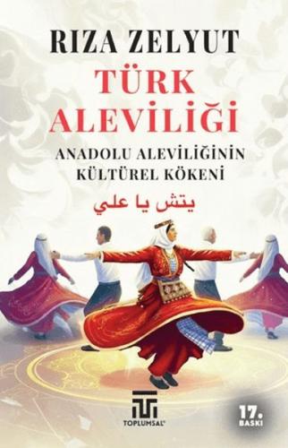Türk Aleviliği - Anadolu Aleviliğinin Kültürel Kökeni Rıza Zelyut